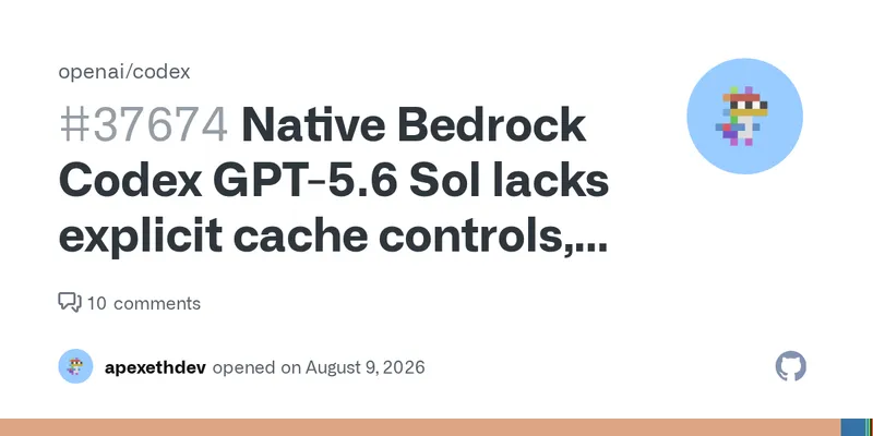 Native Bedrock Codex GPT-5.6 Sol lacks explicit cache controls, producing high cache-write spend · Issue #37674 · openai/codex