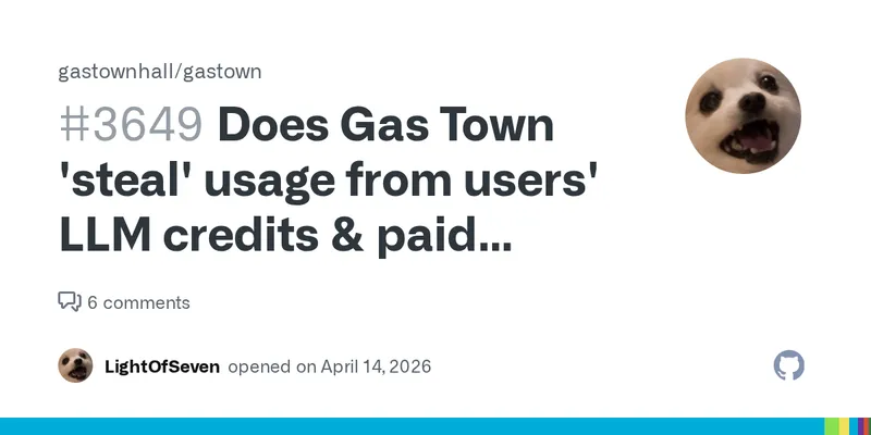 Does Gas Town 'steal' usage from users' LLM credits & paid services to improve itself? · Issue #3649 · gastownhall/gastown