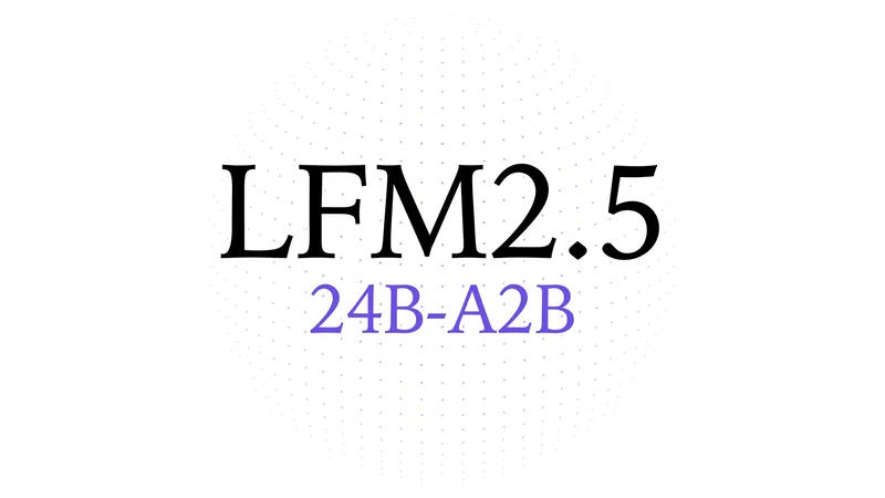 LFM2.5-24B-A2B: Built for Fast On-Device Agents | Blog