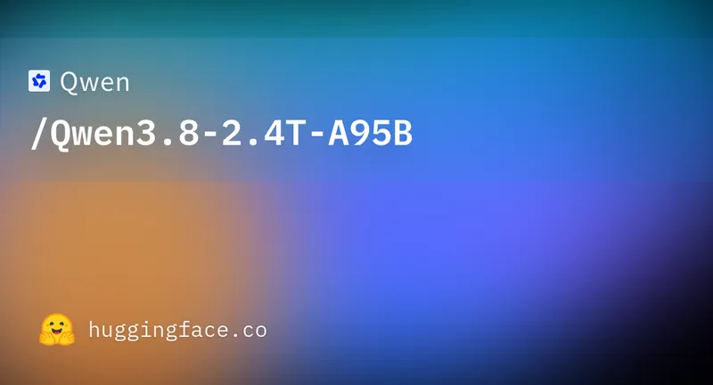 Qwen/Qwen3.8-2.4T-A95B Ā· Hugging Face