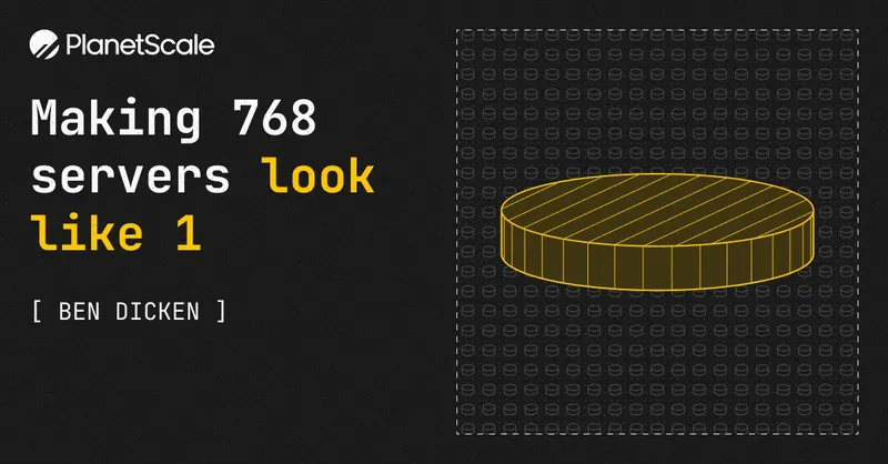 Making 768 servers look like 1 â PlanetScale
