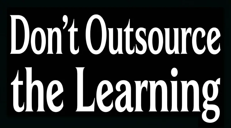 Don't Outsource the Learning