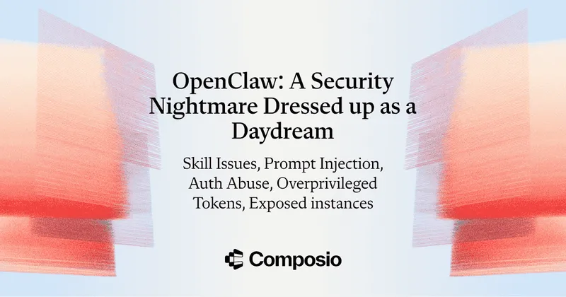 OpenClaw is a Security Nightmare Dressed Up as a Daydream | Composio