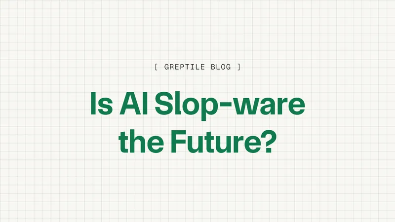 Slop Is Not Necessarily The Future | Greptile Blog