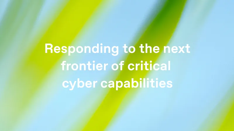 Responding to the next frontier of critical cyber capabilities