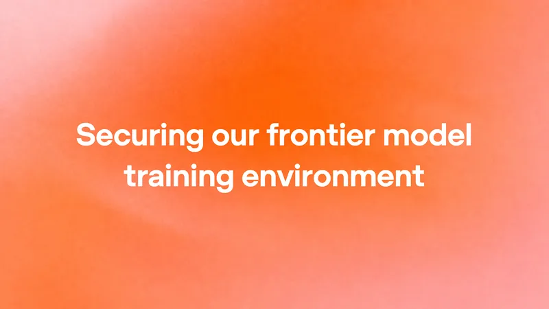 Securing our frontier model training environment