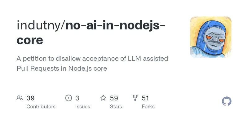 GitHub - indutny/no-ai-in-nodejs-core: A petition to disallow acceptance of LLM assisted Pull Requests in Node.js core