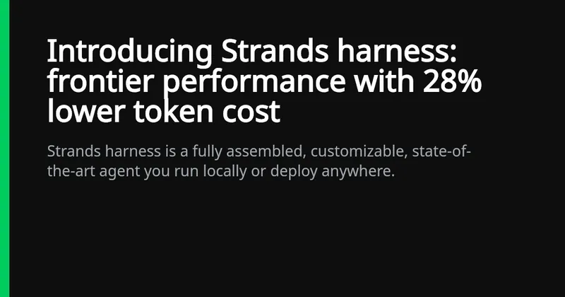 Introducing Strands harness: frontier performance with 28% lower token cost