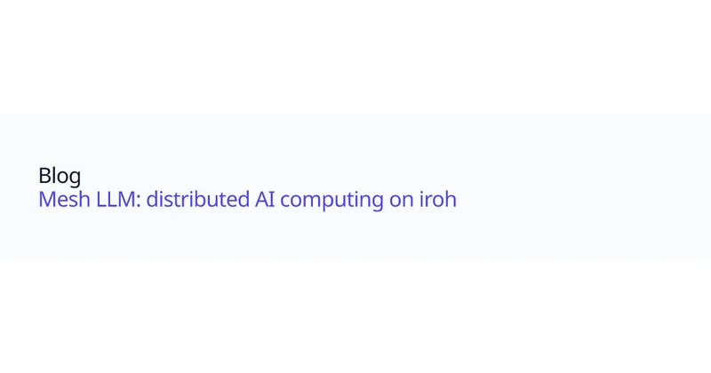 Mesh LLM: distributed AI computing on iroh