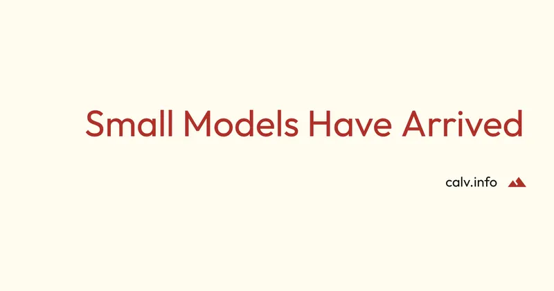 Small Models Have Arrived