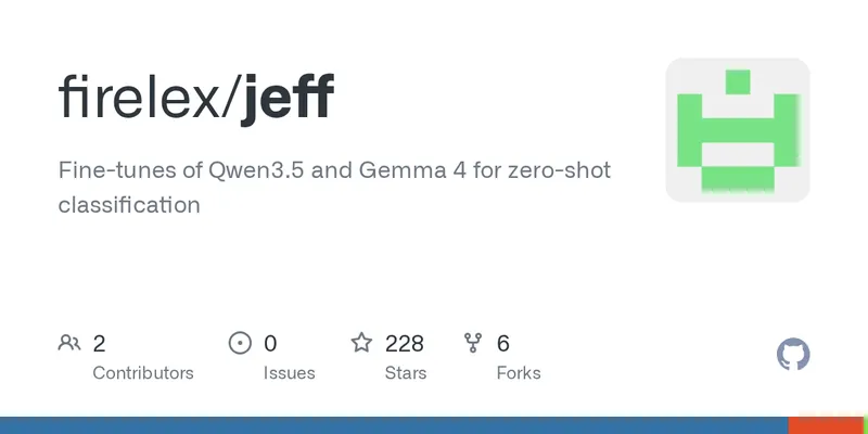 GitHub - firelex/jeff: Fine-tunes of Qwen3.5 and Gemma 4 for zero-shot classification