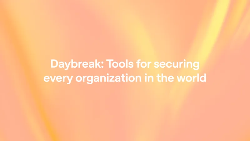 Daybreak: Tools for securing every organization in the world