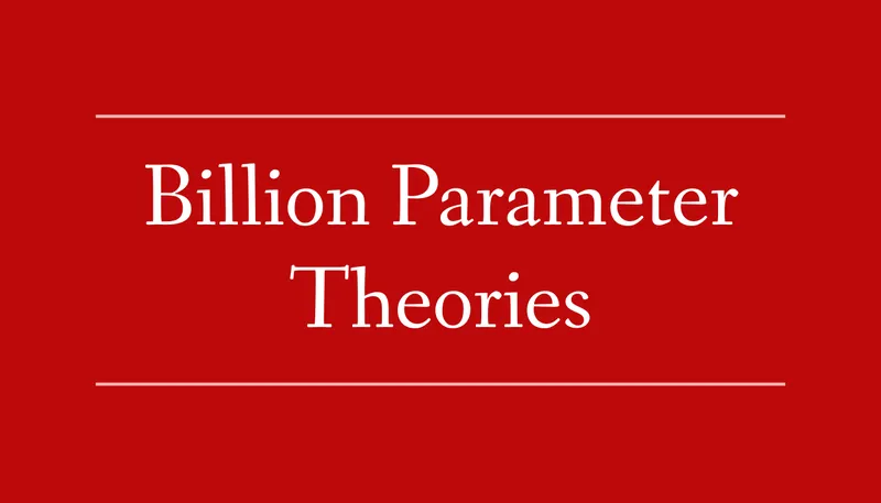 Billion-Parameter Theories