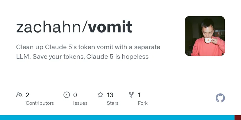 GitHub - zachahn/vomit: Clean up Claude 5's token vomit with a separate LLM. Save your tokens, Claude 5 is hopeless