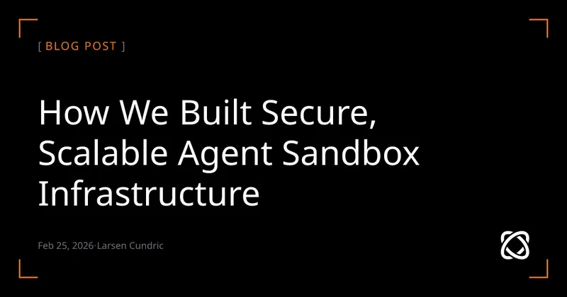 How We Built Secure, Scalable Agent Sandbox Infrastructure