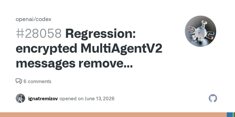 Regression: encrypted MultiAgentV2 messages remove readable task audit trail · Issue #28058 · openai/codex