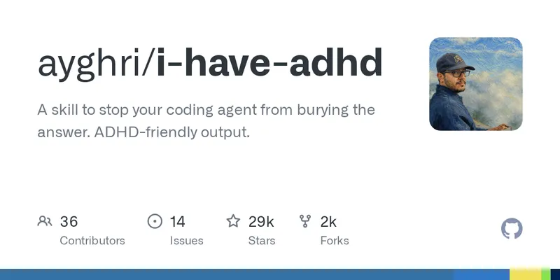 GitHub - ayghri/i-have-adhd: A skill to stop your coding agent from burying the answer. ADHD-friendly output.
