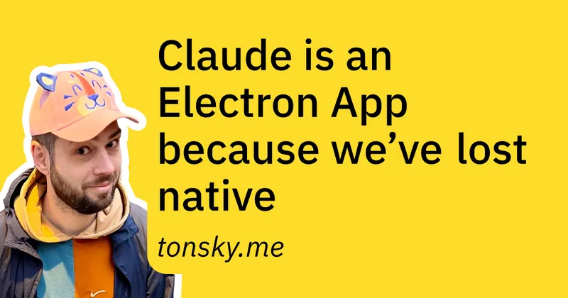 Claude is an Electron App because we’ve lost native