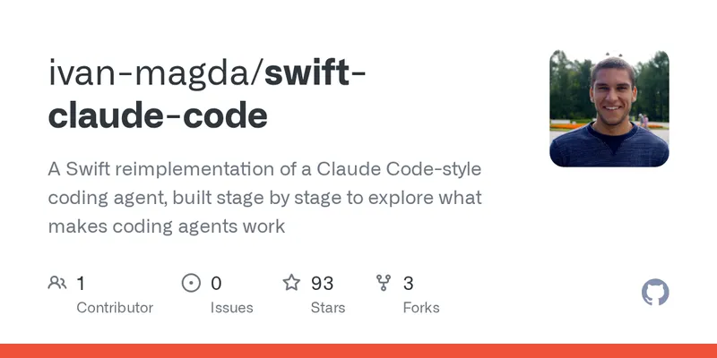 GitHub - ivan-magda/swift-claude-code: A Swift reimplementation of a Claude Code-style coding agent, built stage by stage to explore what makes coding agents work