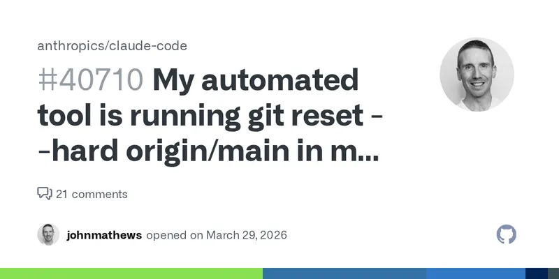 My automated tool is running git reset --hard origin/main in my project every 10 minutes · Issue #40710 · anthropics/claude-code