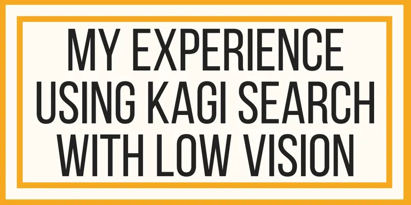 Using Kagi Search With Low Vision | Veronica With Four Eyes