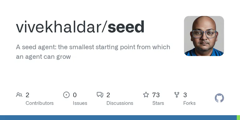 GitHub - vivekhaldar/seed: A seed agent: the smallest starting point from which an agent can grow
