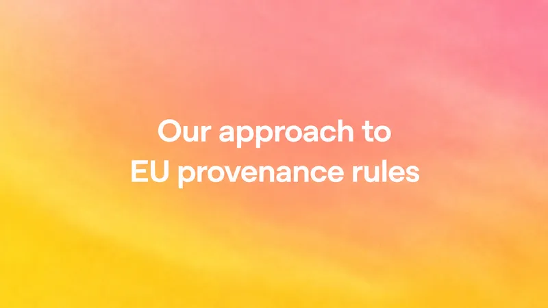 Our approach to EU text provenance rules