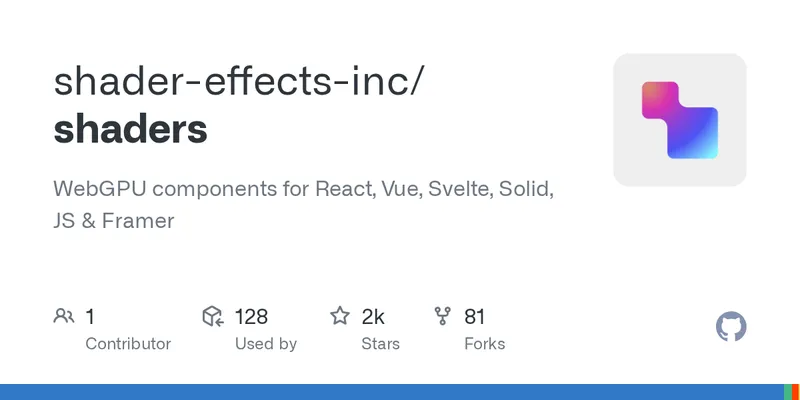 GitHub - shader-effects-inc/shaders: WebGPU components for React, Vue, Svelte, Solid, JS & Framer