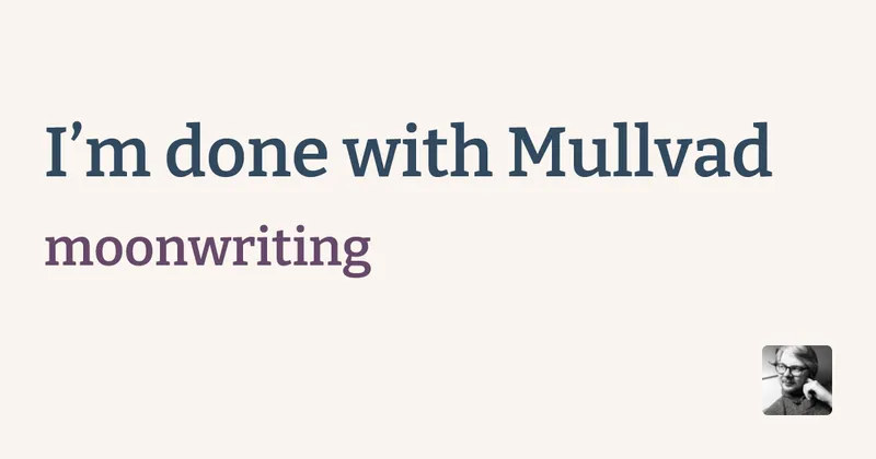 I’m done with Mullvad - moonwriting